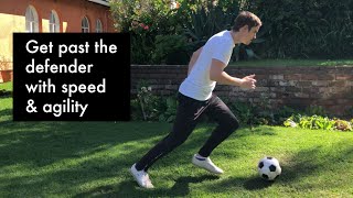 Get past the defender with speed and agility