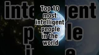 Top Most Intelligent people in the world #intelligent #people #top10