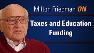 Milton Friedman ON Taxes and Education Funding