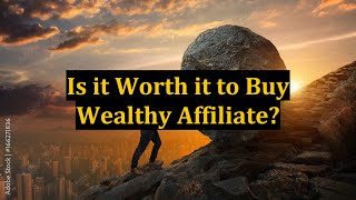 Is it Worth it to Buy Wealthy Affiliate?