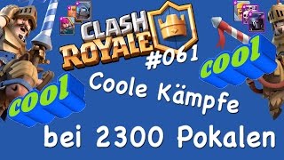 Coole Kämpfe bei 2300 Pokalen || CLASH ROYALE || Let´s Play Clash Royale Deutsch #061