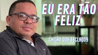 CHICÃO DOS TECLADOS - EU ERA TÃO FELIZ