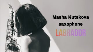 Саксофон Маша Куцкова – Labrador – Masha Kutskova saxophone