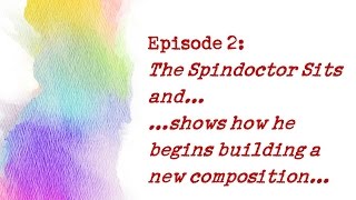 The Spindoctor Sits And...Starts To Build A Composition Plan (E02)