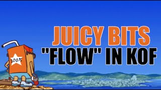 Juicy Bits - "Flow" in KOF