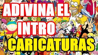 ADIVINA EL INTRO DE LA CARICATURA -  INFANCIA (OPENING DE CARICATURAS)