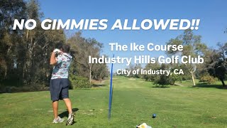 NO GIMMIES ALLOWED!! Industry Hills Golf Club, The Ike Course. First time playing The Ike.