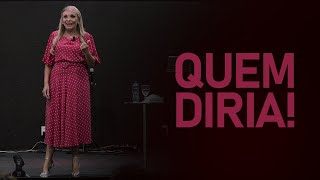 Quem diria!! - Rossana Lira