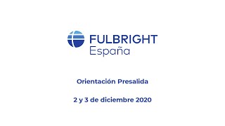 FULBRIGHT   Orientación Presalida Diciembre 2020 (Inés Sánchez)