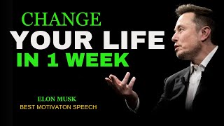 ONE WEEK TO A BETTER YOU - THE ULTIMATE LIFE MAKEOVER (ELON MUSK MOTIVATIONAL SPEECH)