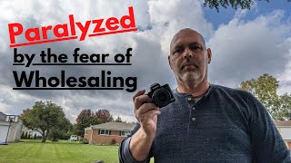 The Fear of Real Estate Wholesaling | And How to Overcome It!