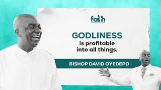 THE PROFITABLE NATURE OF GODLINESS (PART 1)- BISHOP DAVID OYEDEPO