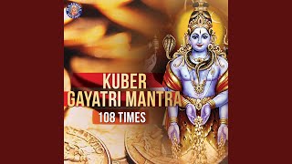 Kuber Gayatri Mantra - 108 Times