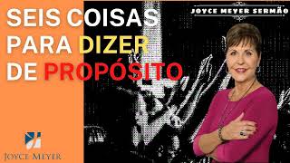 Joyce Meyer Sermão - MUST HEAR - SEIS COISAS PARA DIZER DE PROPÓSITO