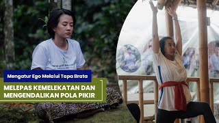 MELEPAS KEMELEKATAN DAN MENGENDALIKAN POLA PIKIR || Mengatur Ego Melalui Tapa Brata