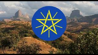 National anthem of Ethiopia- “March Forward, Dear Mother Ethiopia”