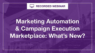 Webinar: Marketing Automation & Campaign Execution Marketplace  What’s New