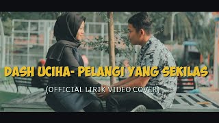 Dash Uciha - Pelangi yang sekilas (Official lirik video cover)