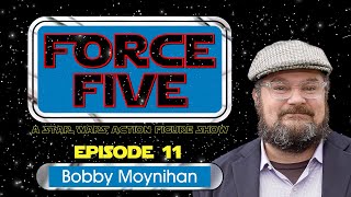 FORCE FIVE - A Star Wars Action Figure Show - Episode 11 - Bobby Moynihan