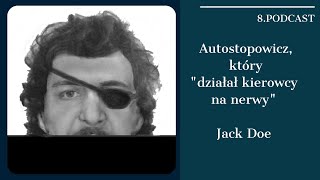 #65 Jack Doe: Autostopowicz, który "działał kierowcy na nerwy"