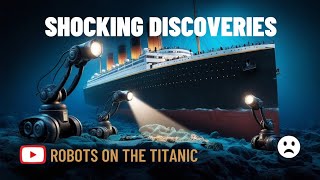 Robots on the Titanic: Shocking Discoveries