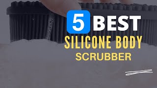 ⭕ Top 5 Best Silicone Body Scrubber 2024 [Review and Guide]