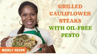 Grilled cauliflower steaks with oil-free pesto | Plant-Based Recipe Series with Dr. Monique