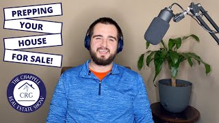 Prepping Your House for Sale! - Chappell Real Estate Show Episode #6