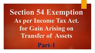 Section 54 Exemption as per Income Tax Act. for Gain Arising on Transfer of  Assets  (Part-1)