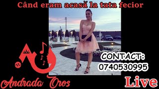 Andrada Oros - Cand eram acasa la tata fecior LIVE 2018