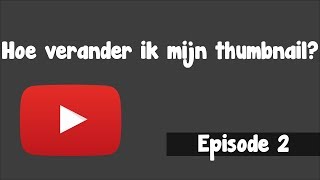 Hoe voeg je een thumbnail toe! - Youtube Tutorial #2