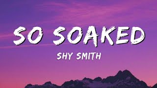 Shy Smith - Soaked (Lyrics)