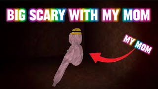 I played BIG SCARY with MY MOM….