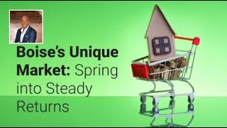 Boise’s Unique Market: Spring Into Steady Returns