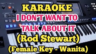 Karaoke - "I DON'T WANT TO TALK ABOUT IT" - Rod Stewart_ Female Key