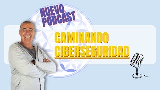 Trabajar en Ciberseguridad: NUNCA es TARDE 🎙 Podcast 1: caminando CIBERSEGURIDAD