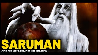 SARUMAN: THE LORD OF ISENGARD AND HIS OBSESSION WITH THE RING