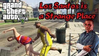 Los Santos is a Strange Place (GTA V)