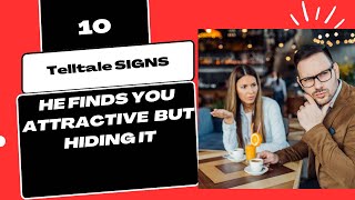 10 Signs he finds you attractive