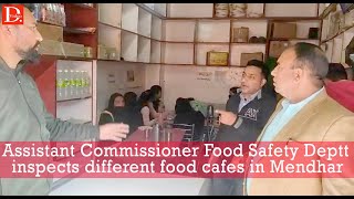 Assistant Commissioner Food Safety Deptt inspects different food cafes in Mendhar