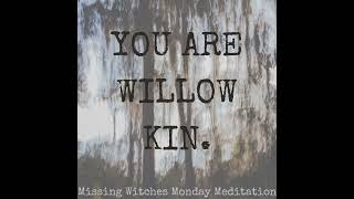 You Are Willow Kin Meditation