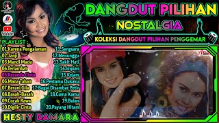 Dangdut Nostalgia || Hesty Damara Full Album | Koleksi Dangdut Pilihan Penggemar | Karena Pengalaman