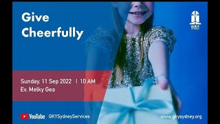 KHOTBAH MINGGU 11/09/2022 |  Give Cheerfully | Ev. Melky Gea | GEREJA INDONESIA DI SYDNEY