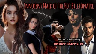 UNCUT PART 6-10 / INNOCENT MAID OF THE HOT BILLIONAIRE /#inluvstories