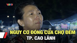 Đồng Tháp: Nguy cơ đóng cửa chợ đêm TP. Cao Lãnh