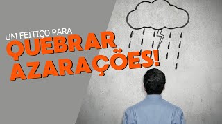 Feitiço para quebrar azarações!