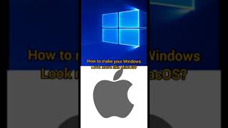 How to make Windows look like MacOS?