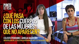 ¿Qué pasa con los cuerpos de las mujeres que no aparecen? | Celeste Perosino y Amelia Barreiro