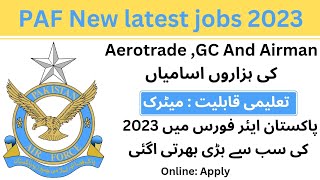 PAF New latest jobs 2023|PAF Aerotrade, GC,and Airman Latest Jobs 2023|Pakistan Airforce New Jobs