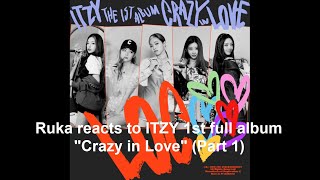 Listening party! 🎧🎶 Ruka reacts to ITZY 1st full album "Crazy in Love" (Part 1)